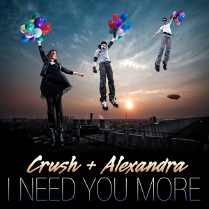Crush and Alexandra - I Need You More