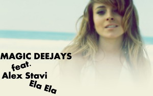 Magic Deejays feat. Alex Stavi - Ela Ela Magic Deejays feat. Alex Stavi - Ela Ela