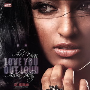 Alex Wynn feat. Alisha Pillay - Love You Out Loud - Jay Murano Remix