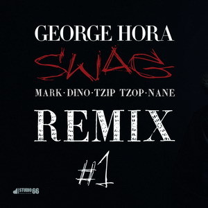 Remix Swag - George Hora, Mark, Dino, Tzip Tzop, Nane