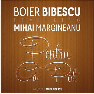 Boier Bibescu feat. Margineanu - Pentru ca pot