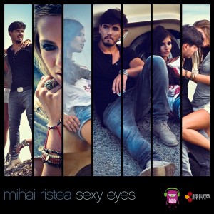 Video: Mihai Ristea – Sexy Eyes Mihai Ristea - Sexy Eyes