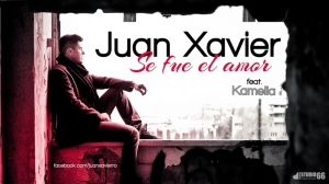 Juan Xavier feat Kamelia - Se fue el amor Juan Xavier feat Kamelia - Se fue el amor
