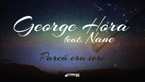 George Hora ft. Nane - Parca era ieri