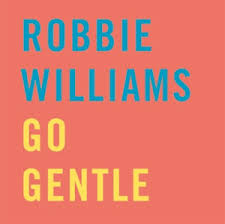 New Single: Robbie Williams – Go Gentle Robbie Williams - Go Gentle