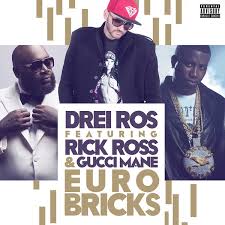 New Single: Drei Ros ft. Rick Ross & Gucci Mane – Euro Bricks Drei Ros ft. Rick Ross & Gucci Mane - Euro Bricks