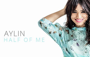 Aylin lanseaza “Half of me” inconjurata de prieteni! Aylin - Half of me