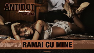 Antidot lanseaza un nou single „Ramai cu mine” Antidot feat. DaffOne - Ramai cu mine