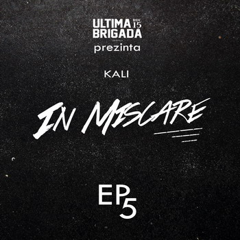 KALI – IN MISCARE | EP. 5 KALI - IN MISCARE - EP. 5