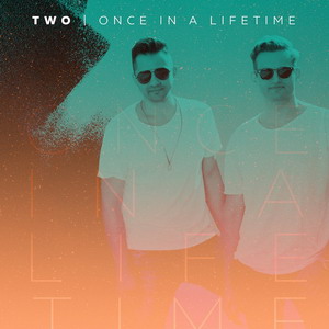 TWO lanseaza Once In A Lifetime TWO - Once In A Lifetime