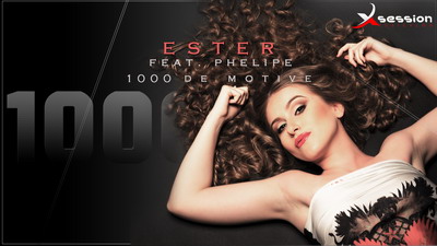 ESTER feat. PHELIPE ne dau „1000 de motive” sa-i ascultam in Xsession ESTER feat. PHELIPE - 1000 de motive