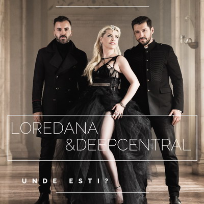 Loredana & Deepcentral - Unde esti?