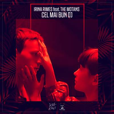 Irina Rimes feat. The Motans - Cel Mai Bun DJ