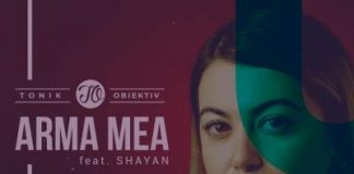 Tonik Obiektiv a lansat alaturi de Shayan cu single-ul „Arma mea”