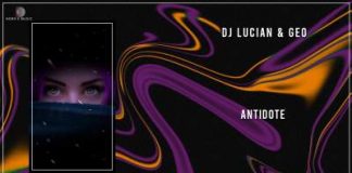 Dj Lucian si Geo lanseaza piesa „Antidote”