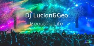 Dj Lucian si Geo lanseaza piesa „Beautiful Life”