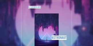 Dj Lucian si Geo lanseaza piesa „Astronaut”