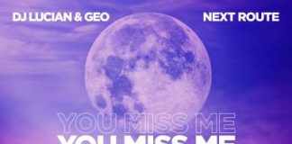 Dj Lucian si Geo lanseaza impreuna cu Next Route piesa „You Miss Me”